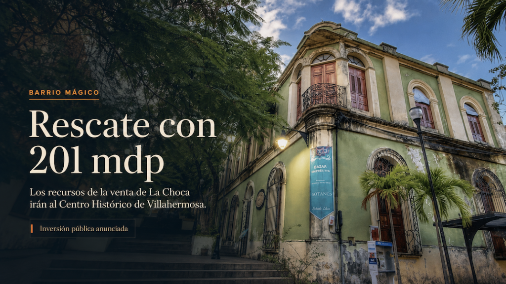 Edificio histórico del Barrio Mágico de Villahermosa con un visual sobre la inversión de 201 millones de pesos para su rescate.