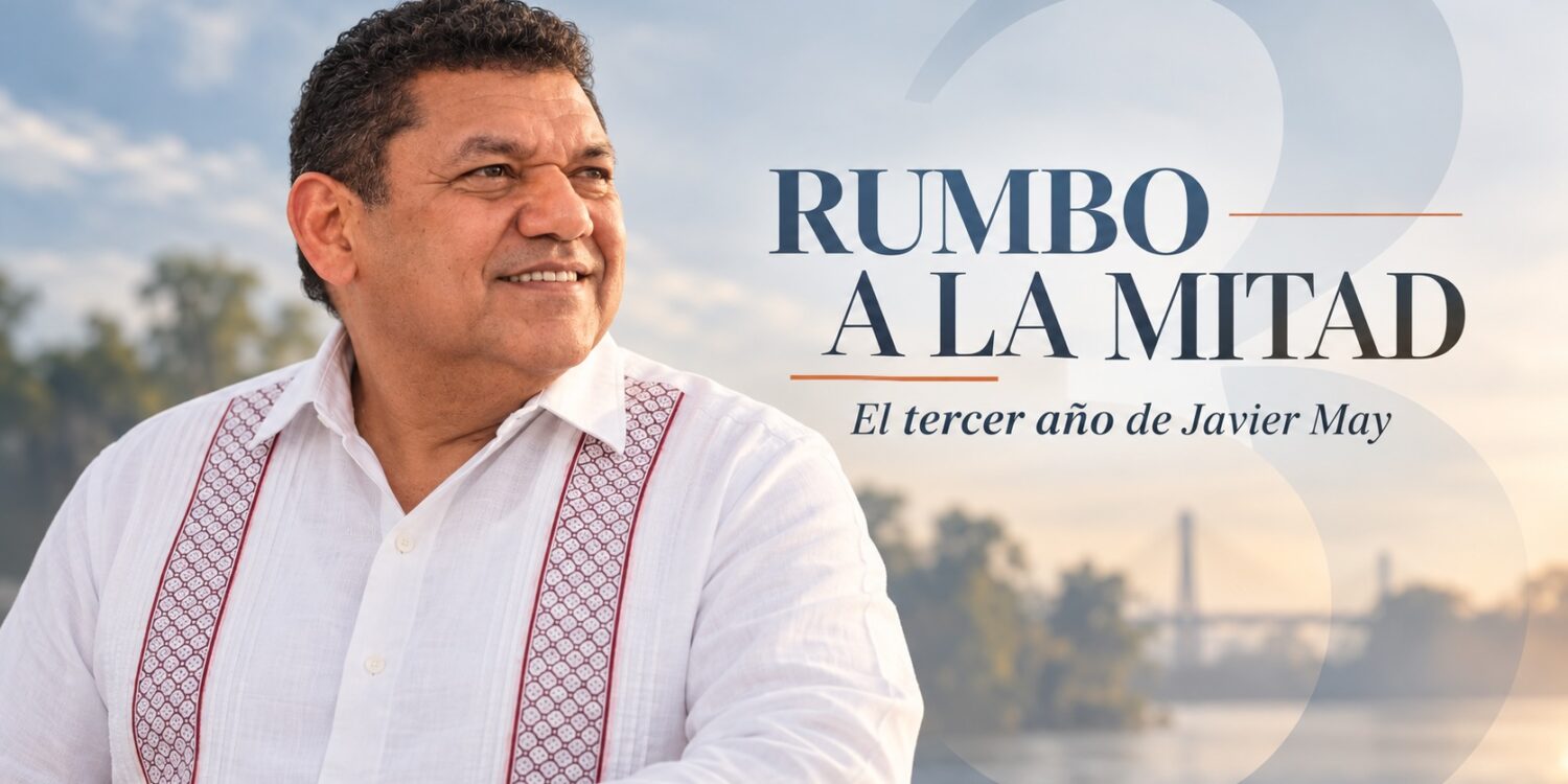 Javier May rumbo a su tercer año de gobierno en Tabasco, con el concepto editorial “Rumbo a la mitad”.