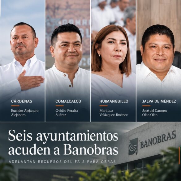 Presidentes municipales de Teapa, Cárdenas, Comalcalco, Huimanguillo, Jalpa de Méndez y Jalapa, ayuntamientos con créditos Banobras vinculados al FAIS.