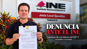 Gerardo Gaudiano presenta denuncia ante el INE por el conflicto en el IEPCT de Tabasco.